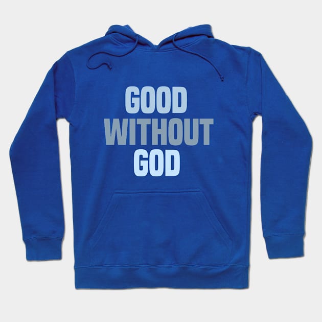 Good Without God Inspirational Atheist Hoodie by Mellowdellow